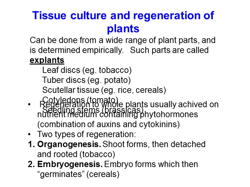 Tissue culture and regeneration of plants Can be done from a wide range of